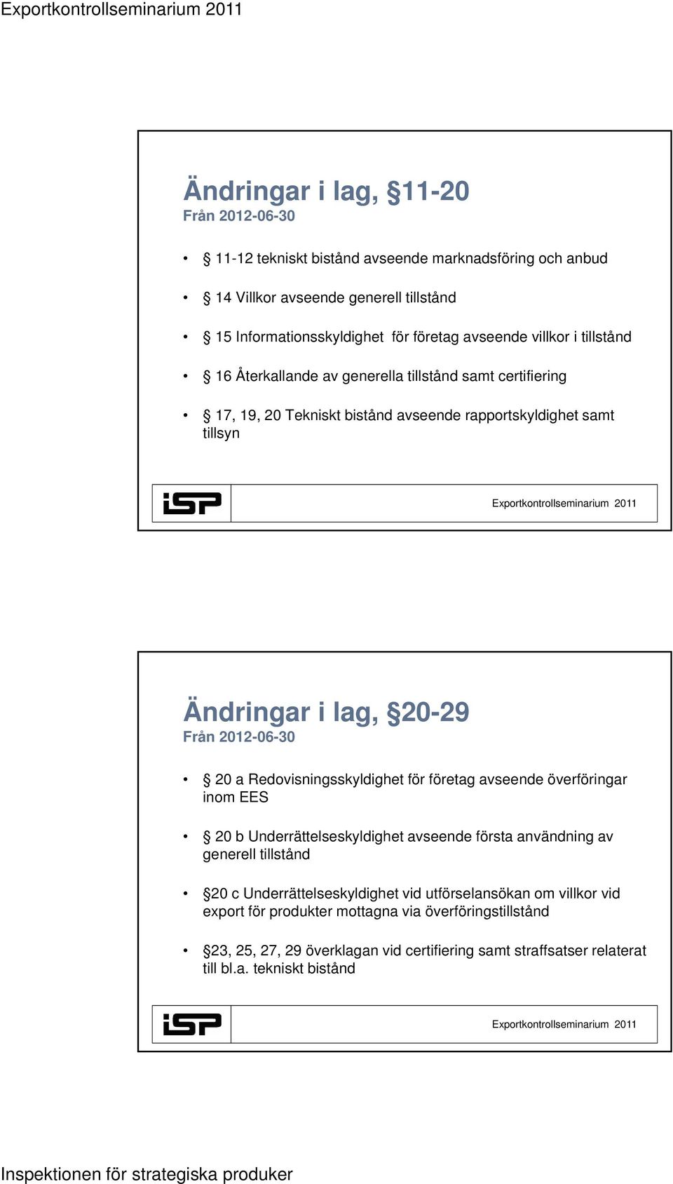 20 a Redovisningsskyldighet g för företag avseende överföringar inom EES 20 b Underrättelseskyldighet avseende första användning av generell tillstånd 20 c Underrättelseskyldighet vid