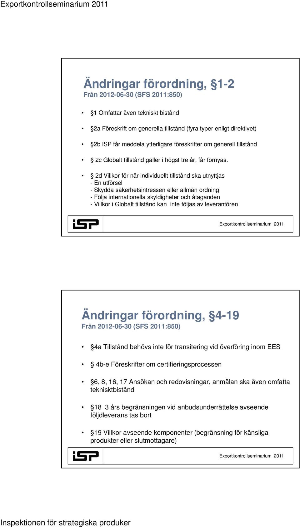 2d Villkor för när individuellt tillstånd ska utnyttjas - En utförsel - Skydda säkerhetsintressen eller allmän ordning - Följa internationella skyldigheter och åtaganden - Villkor i Globalt tillstånd