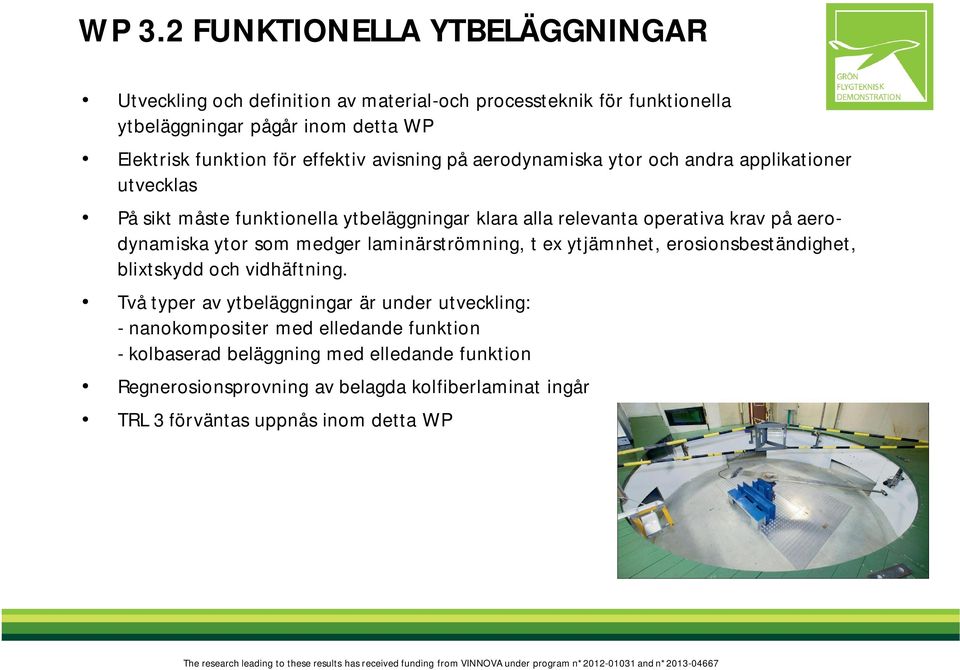 aerodynamiska ytor som medger laminärströmning, t ex ytjämnhet, erosionsbeständighet, blixtskydd och vidhäftning.