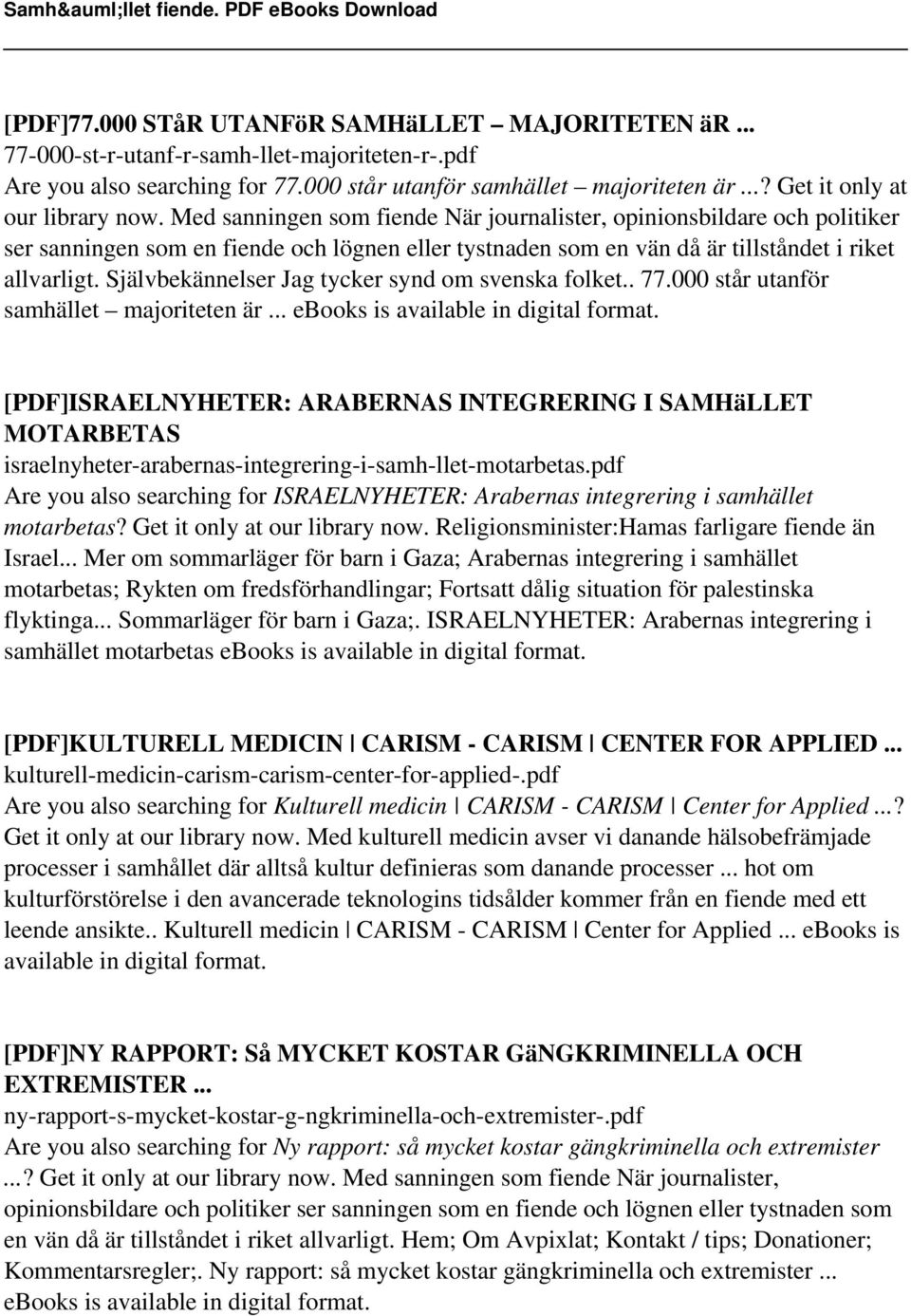 Med sanningen som fiende När journalister, opinionsbildare och politiker ser sanningen som en fiende och lögnen eller tystnaden som en vän då är tillståndet i riket allvarligt.