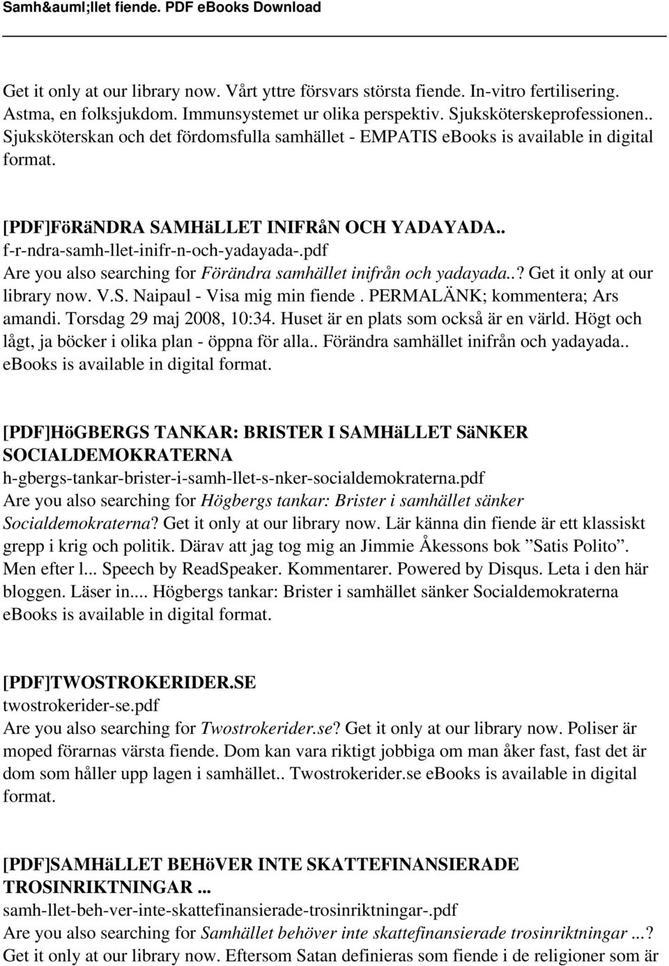 pdf Are you also searching for Förändra samhället inifrån och yadayada..? Get it only at our library now. V.S. Naipaul - Visa mig min fiende. PERMALÄNK; kommentera; Ars amandi.