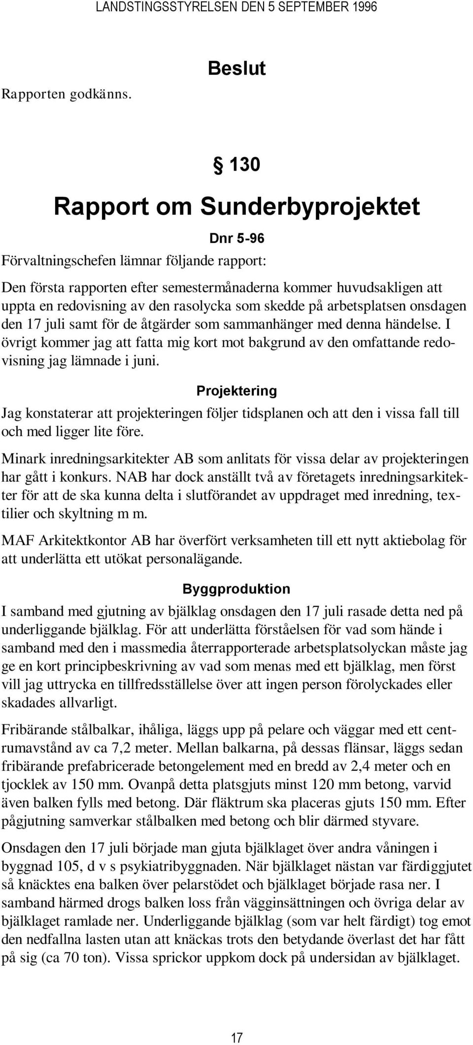 rasolycka som skedde på arbetsplatsen onsdagen den 17 juli samt för de åtgärder som sammanhänger med denna händelse.