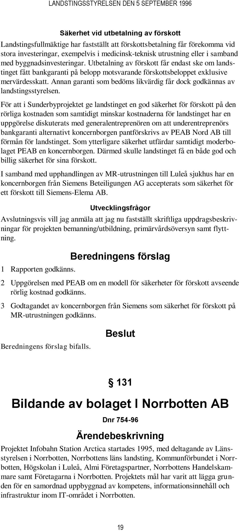 Annan garanti som bedöms likvärdig får dock godkännas av landstingsstyrelsen.