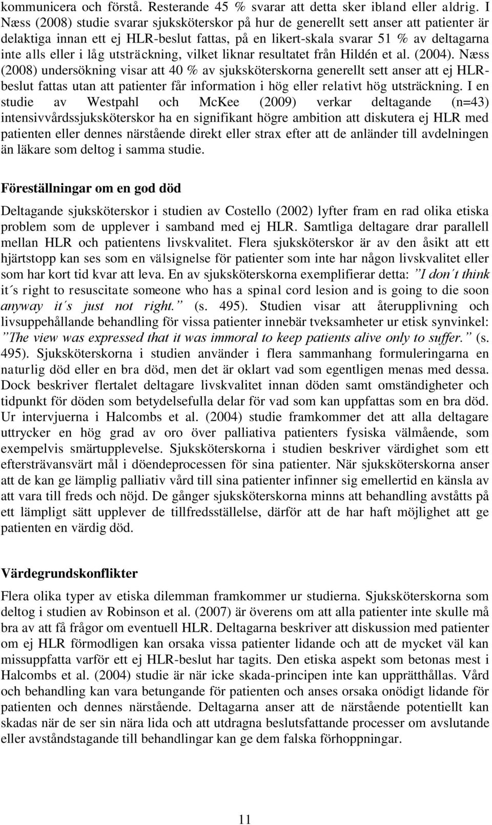 utsträckning, vilket liknar resultatet från Hildén et al. (2004).