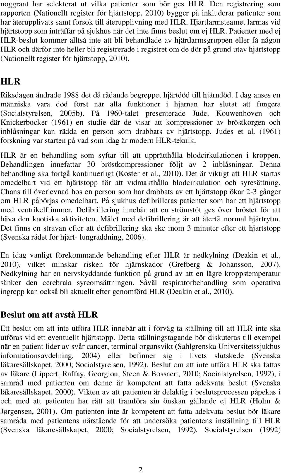 Hjärtlarmsteamet larmas vid hjärtstopp som inträffar på sjukhus när det inte finns beslut om ej HLR.