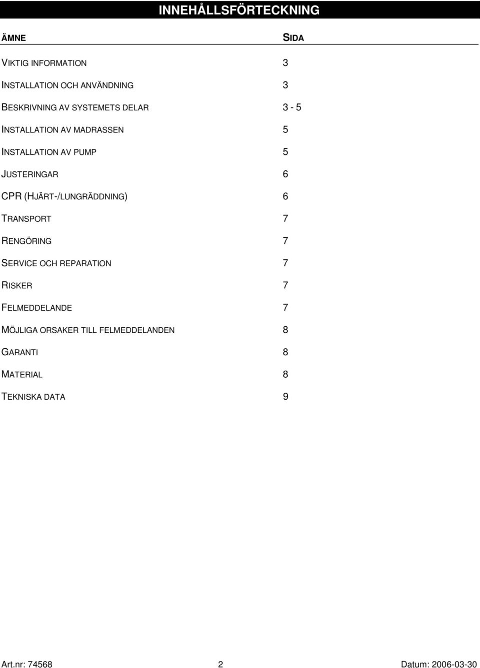 (HJÄRT-/LUNGRÄDDNING) 6 TRANSPORT 7 RENGÖRING 7 SERVICE OCH REPARATION 7 RISKER 7 FELMEDDELANDE 7