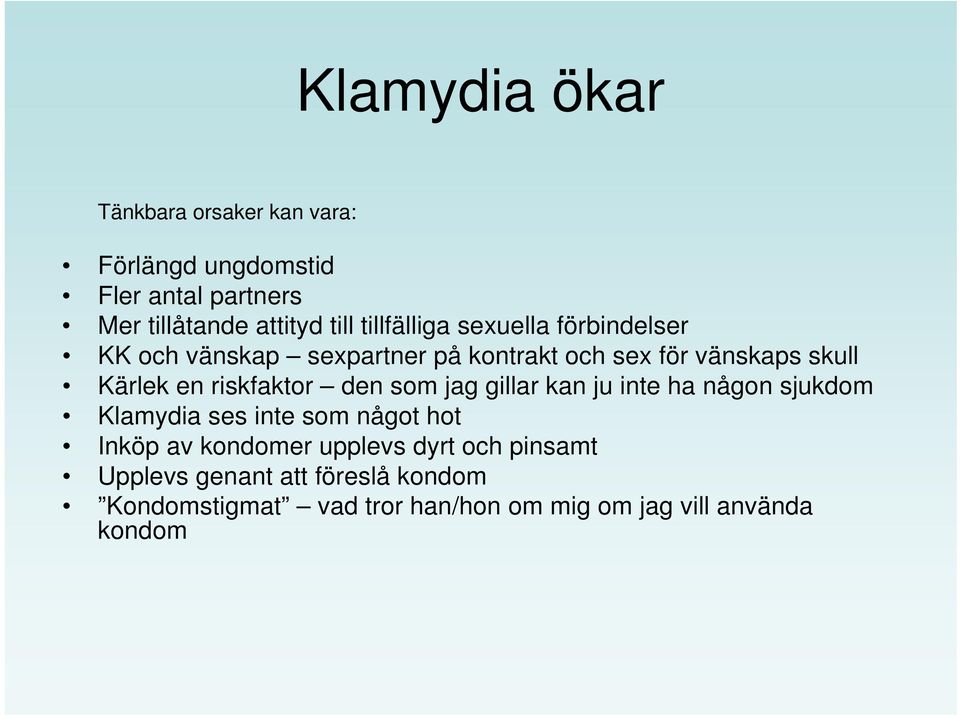 riskfaktor den som jag gillar kan ju inte ha någon sjukdom Klamydia ses inte som något hot Inköp av kondomer