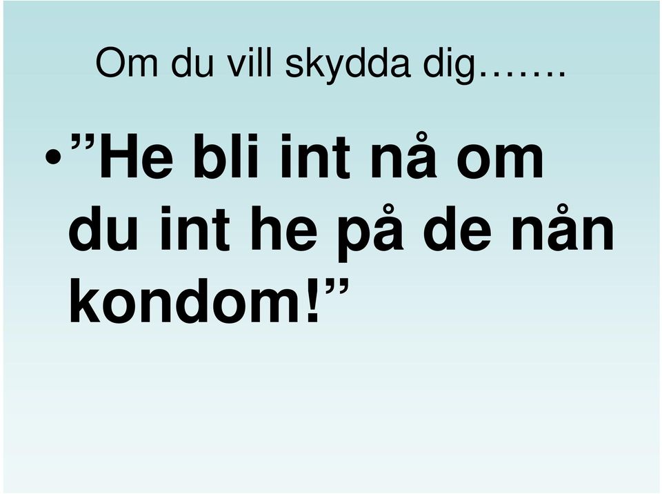 He bli int nå