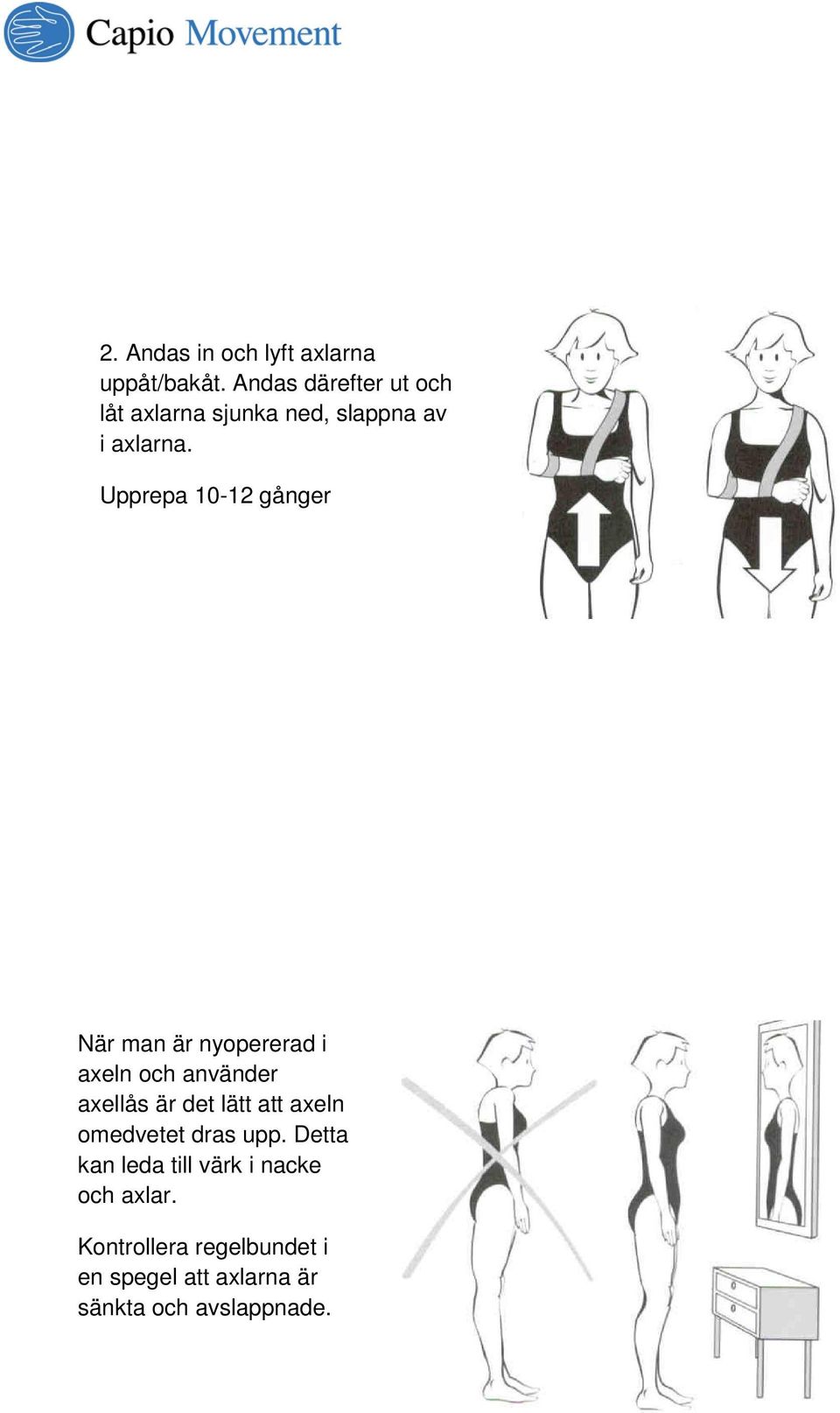 Upprepa 10-12 gånger När man är nyopererad i axeln och använder axellås är det lätt