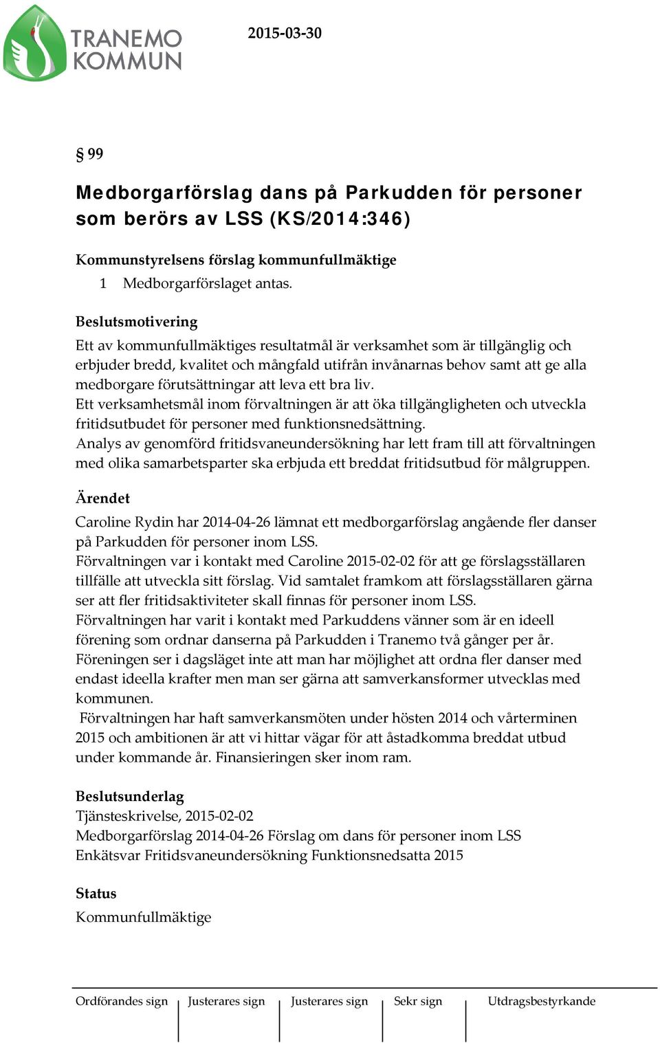 att leva ett bra liv. Ett verksamhetsmål inom förvaltningen är att öka tillgängligheten och utveckla fritidsutbudet för personer med funktionsnedsättning.