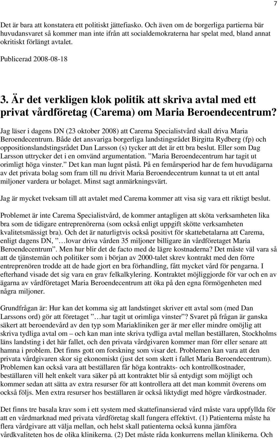 Är det verkligen klok politik att skriva avtal med ett privat vårdföretag (Carema) om Maria Beroendecentrum?