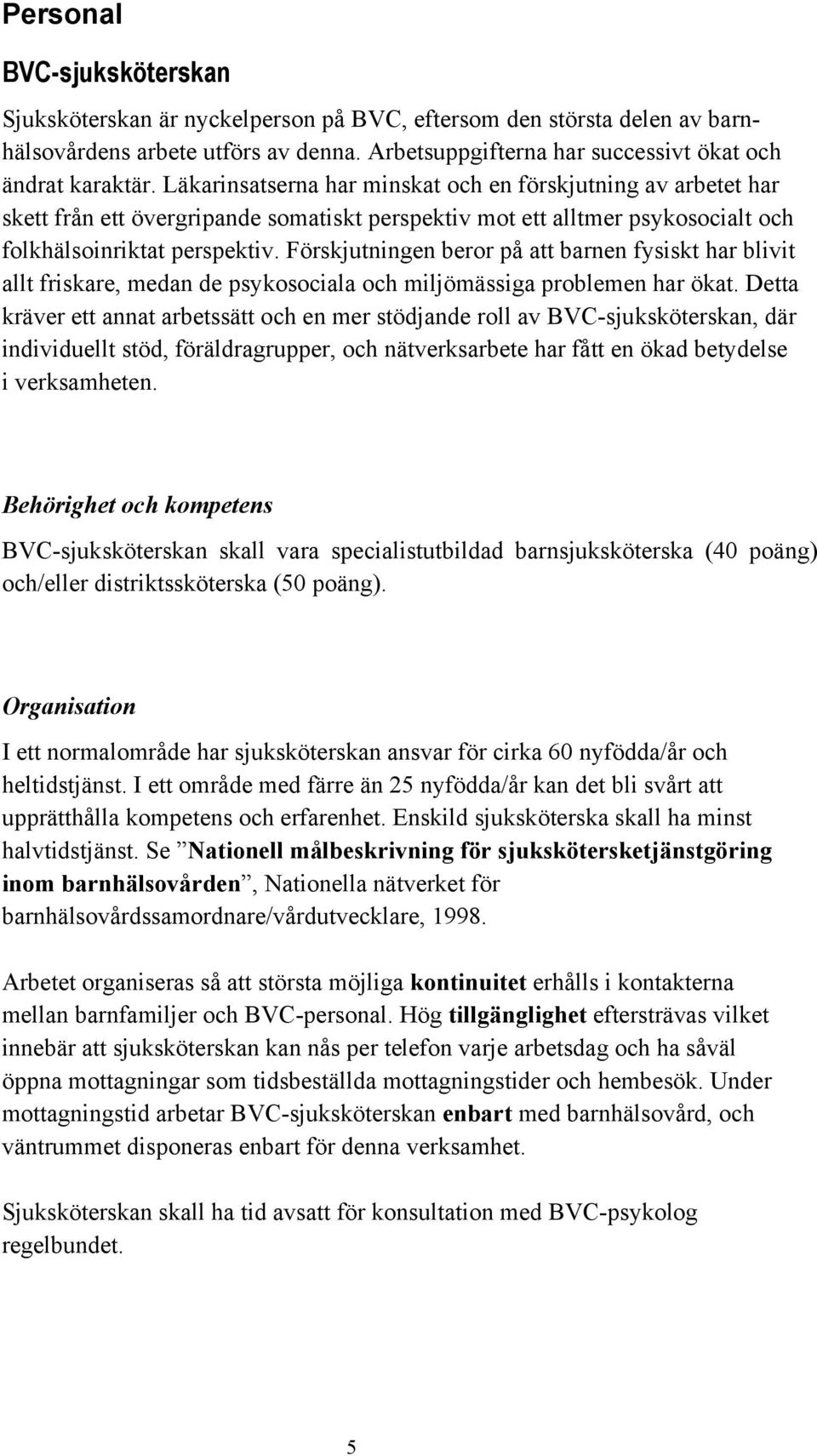 Förskjutningen beror på att barnen fysiskt har blivit allt friskare, medan de psykosociala och miljömässiga problemen har ökat.