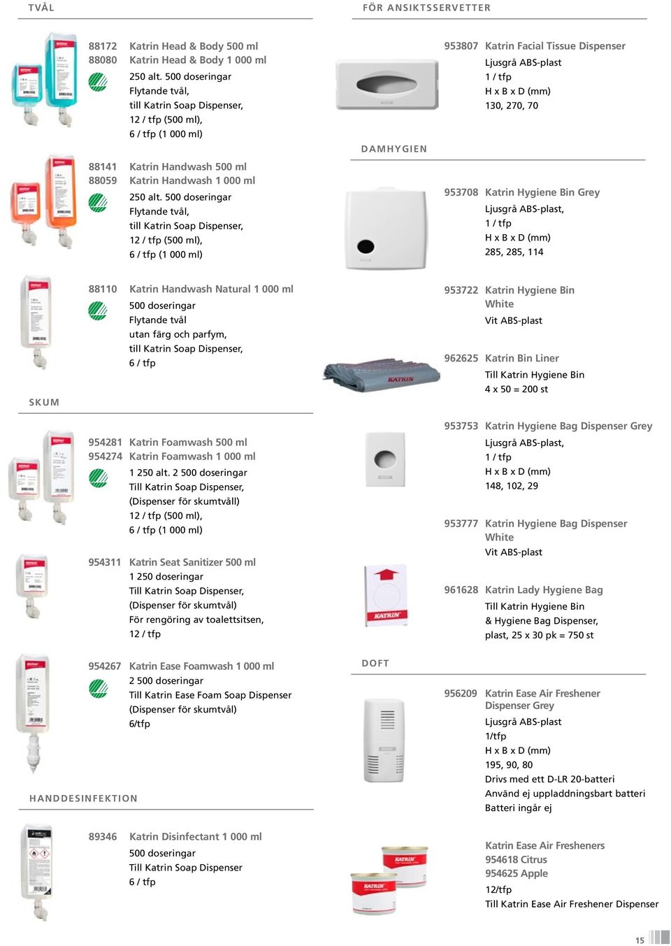 500 doseringar Flytande tvål, till Katrin Soap Dispenser, 12 / tfp (500 ml), 6 / tfp (1 000 ml) DAMHYGIEN 953807 Katrin Facial Tissue Dispenser 130, 270, 70 953708 Katrin Hygiene Bin Grey, 285, 285,