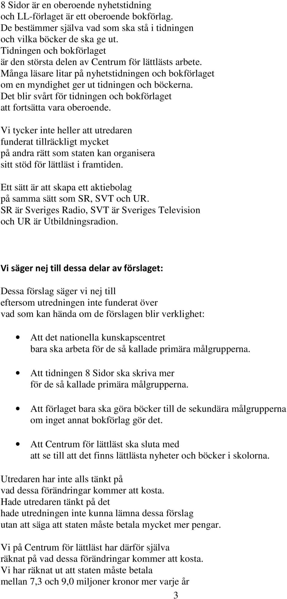 Det blir svårt för tidningen och bokförlaget att fortsätta vara oberoende.