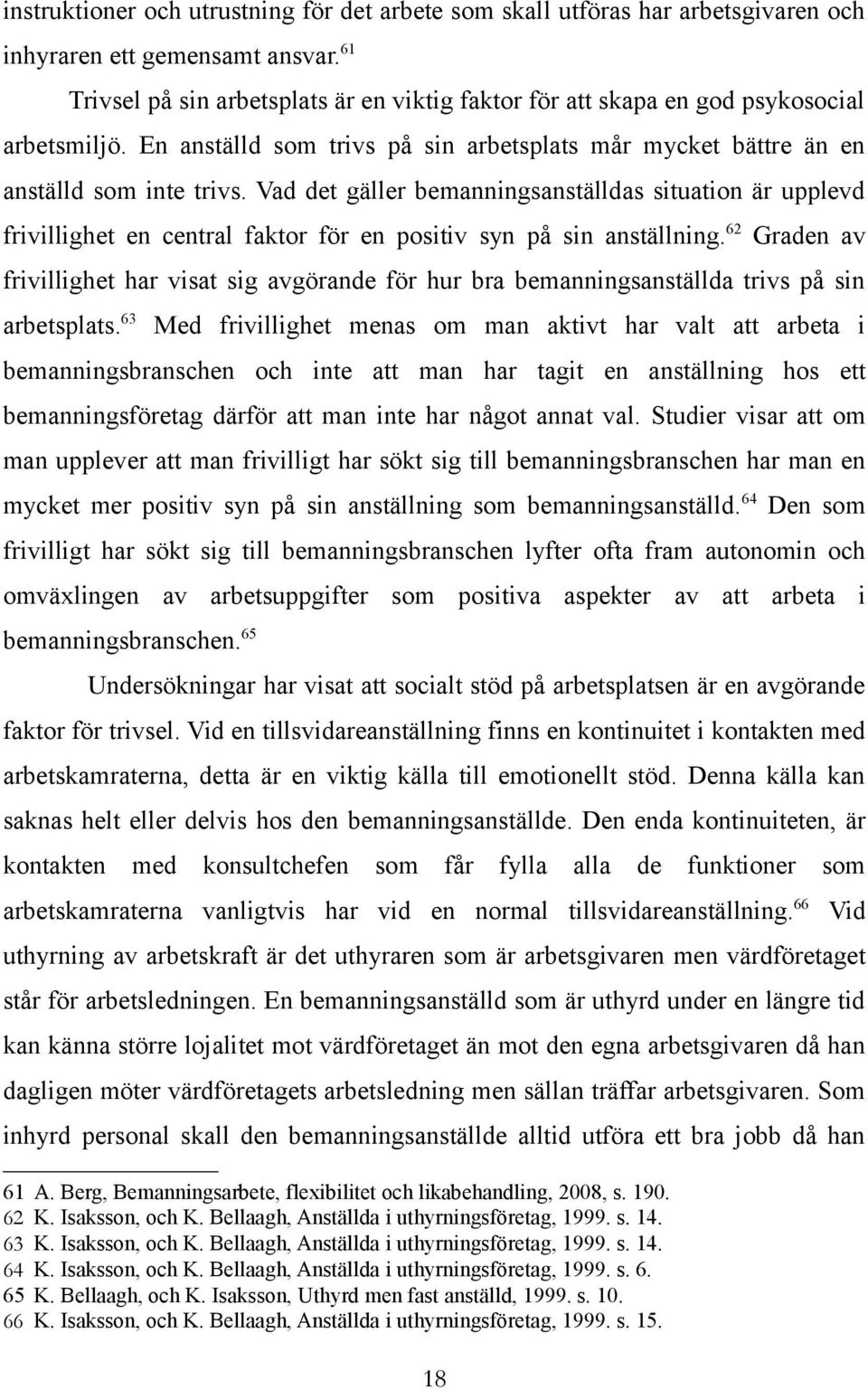 Vad det gäller bemanningsanställdas situation är upplevd frivillighet en central faktor för en positiv syn på sin anställning.