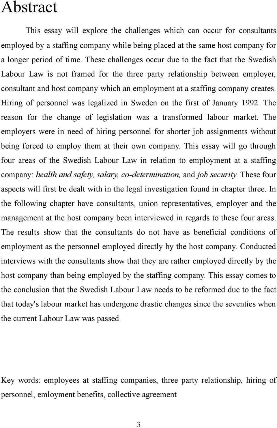 company creates. Hiring of personnel was legalized in Sweden on the first of January 1992. The reason for the change of legislation was a transformed labour market.