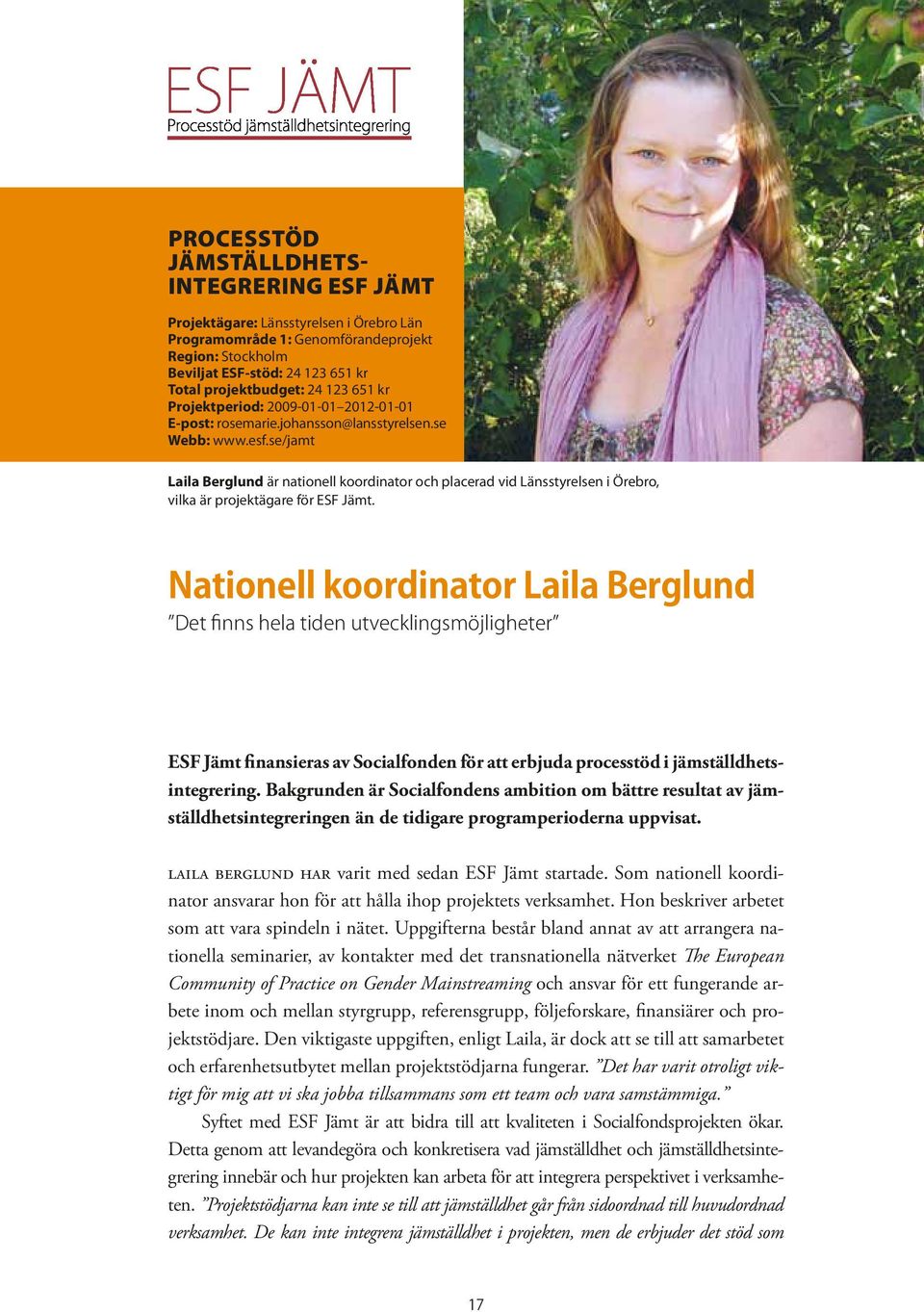 se/jamt Laila Berglund är nationell koordinator och placerad vid Länsstyrelsen i Örebro, vilka är projektägare för ESF Jämt.