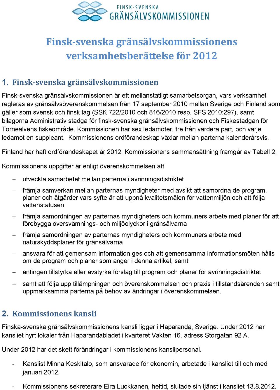 Sverige och Finland som gäller som svensk och finsk lag (SSK 722/2010 och 816/2010 resp.