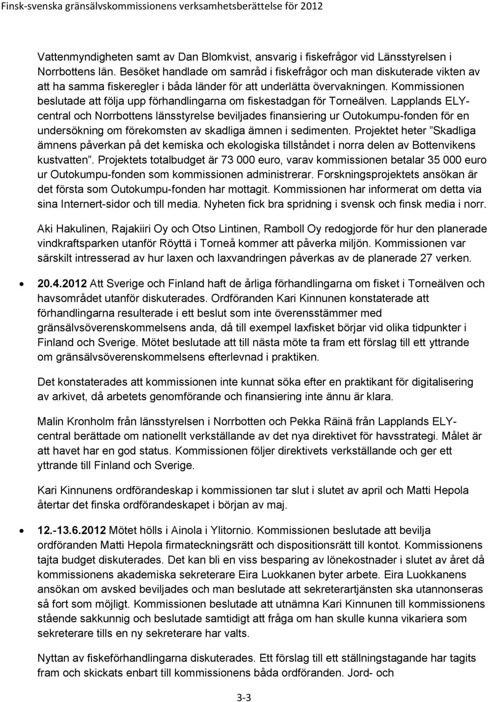 Kommissionen beslutade att följa upp förhandlingarna om fiskestadgan för Torneälven.