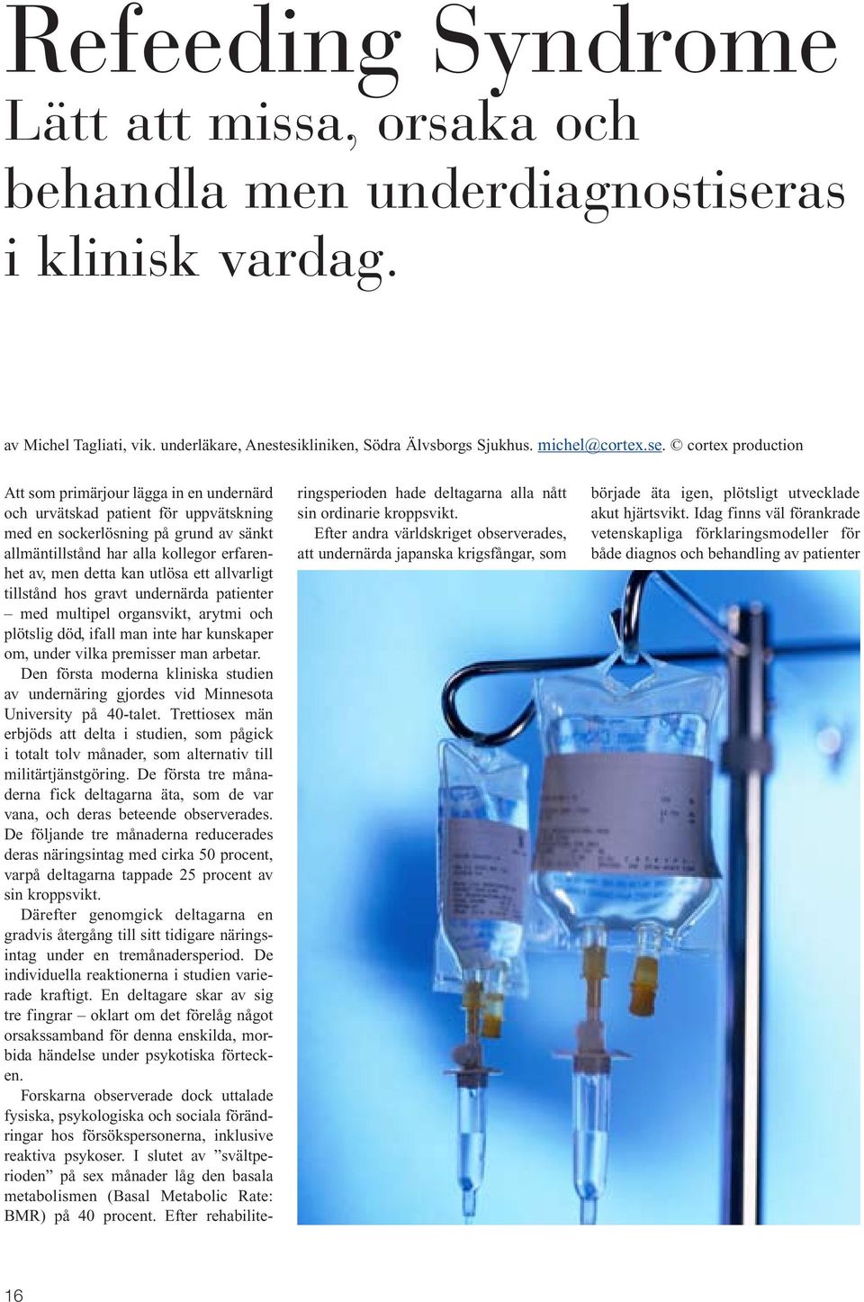 cortex production Att som primärjour lägga in en undernärd och urvätskad patient för uppvätskning med en sockerlösning på grund av sänkt allmäntillstånd har alla kollegor erfarenhet av, men detta kan