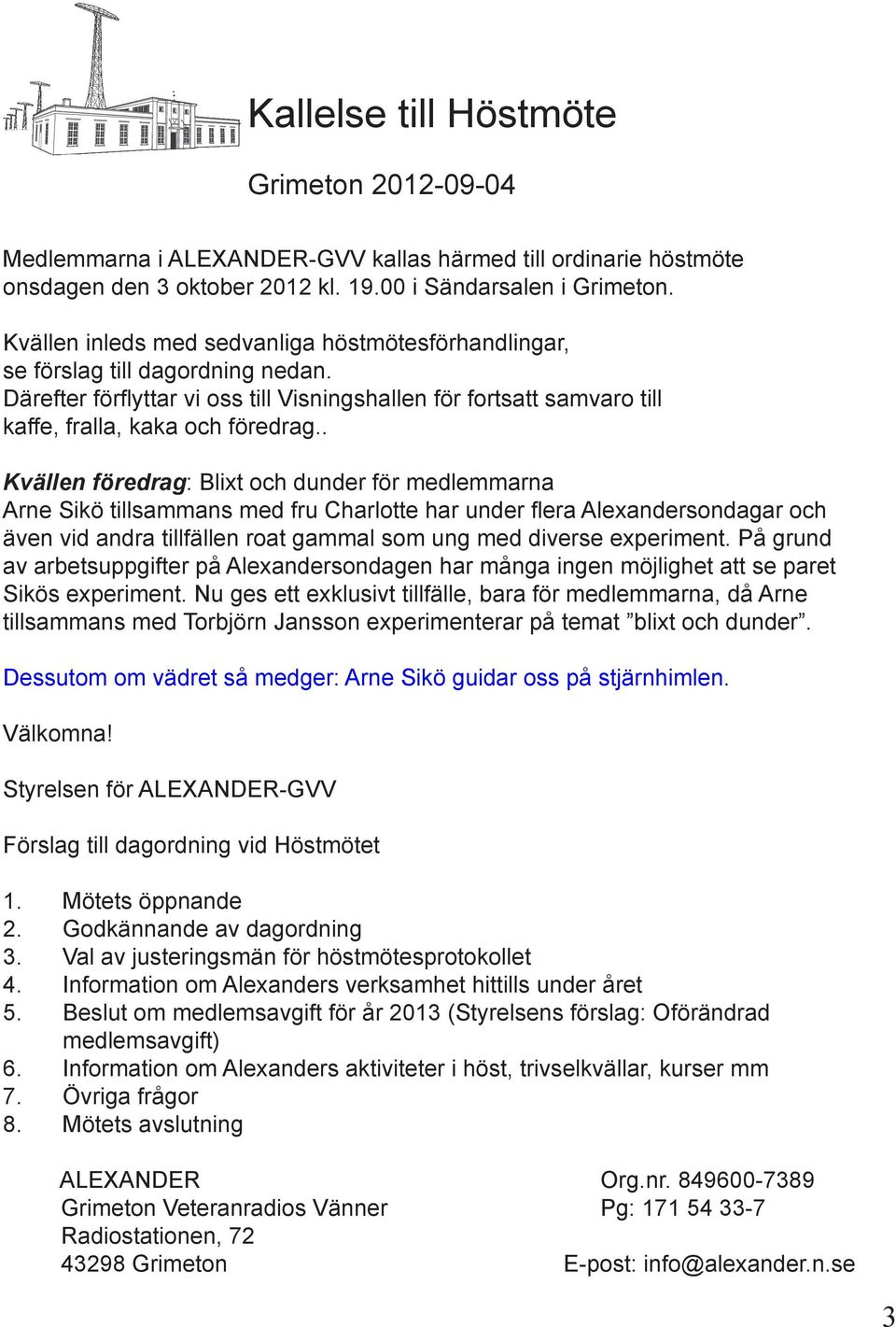 . Kvällen föredrag: Blixt och dunder för medlemmarna Arne Sikö tillsammans med fru Charlotte har under flera Alexandersondagar och även vid andra tillfällen roat gammal som ung med diverse experiment.