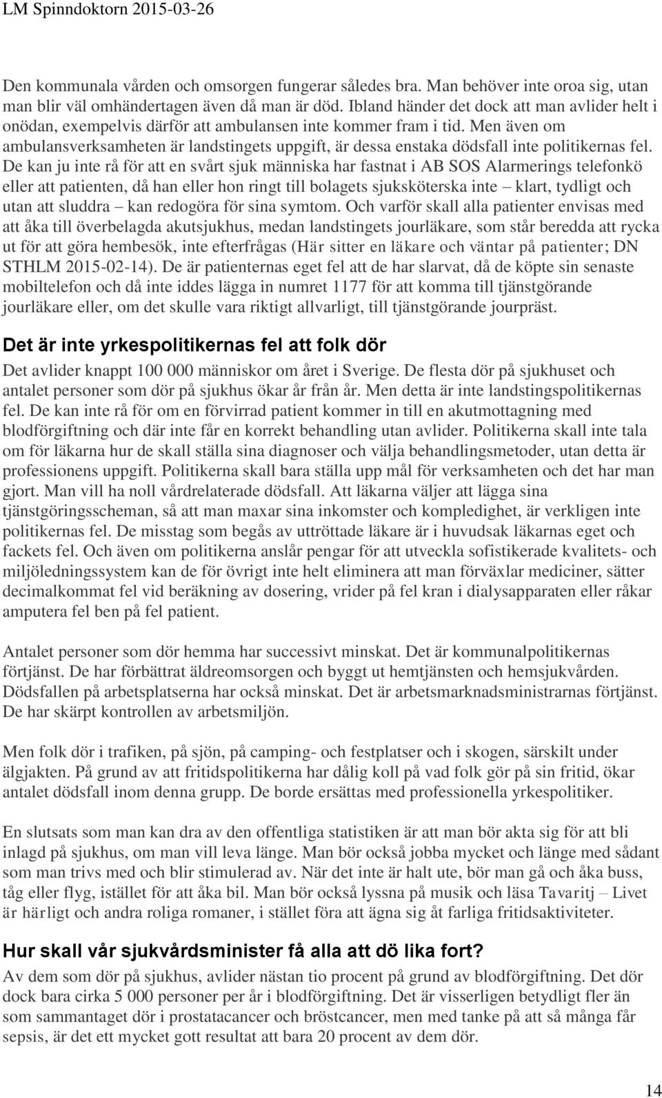 Men även om ambulansverksamheten är landstingets uppgift, är dessa enstaka dödsfall inte politikernas fel.