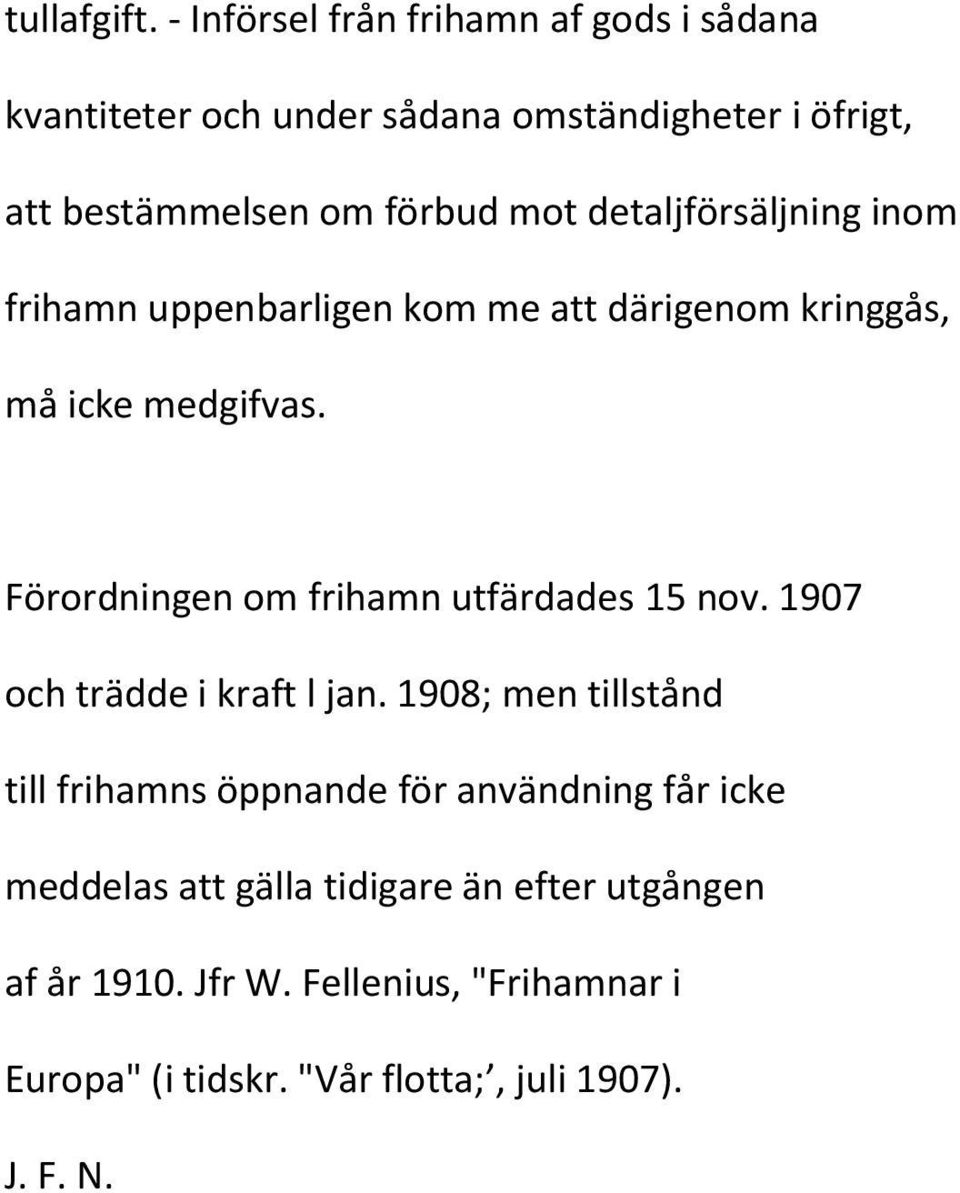 detaljförsäljning inom frihamn uppenbarligen kom me att därigenom kringgås, må icke medgifvas.