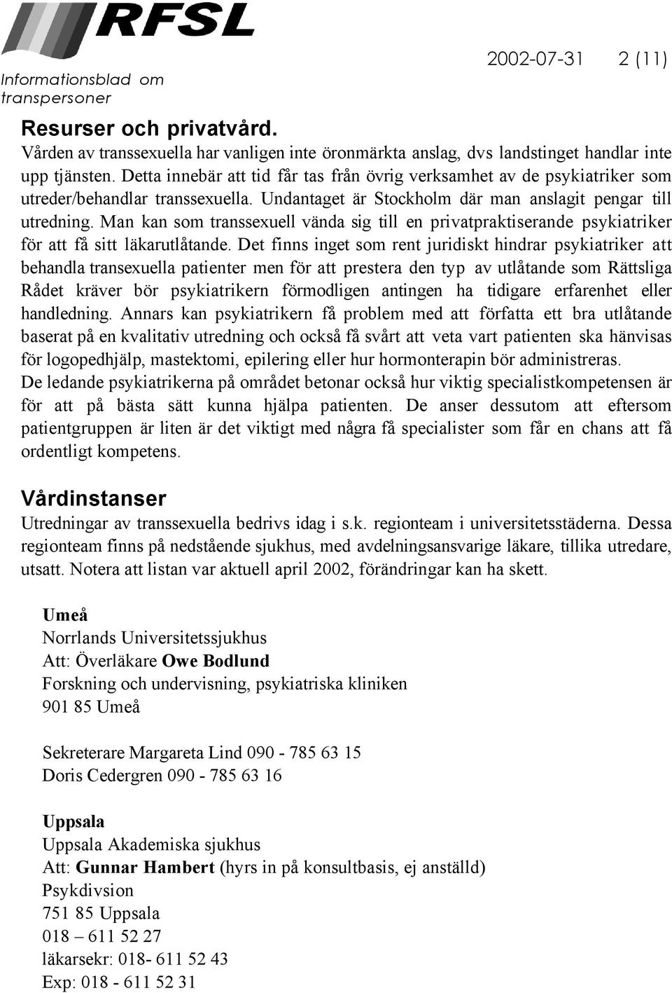 Man kan som transsexuell vända sig till en privatpraktiserande psykiatriker för att få sitt läkarutlåtande.