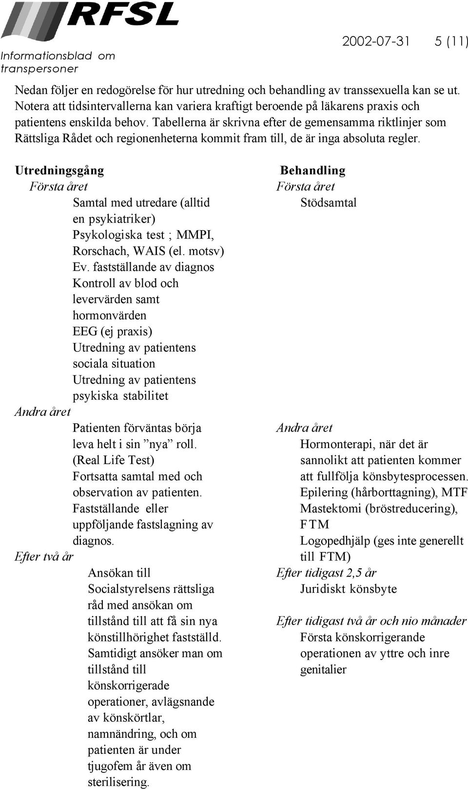 Tabellerna är skrivna efter de gemensamma riktlinjer som Rättsliga Rådet och regionenheterna kommit fram till, de är inga absoluta regler.