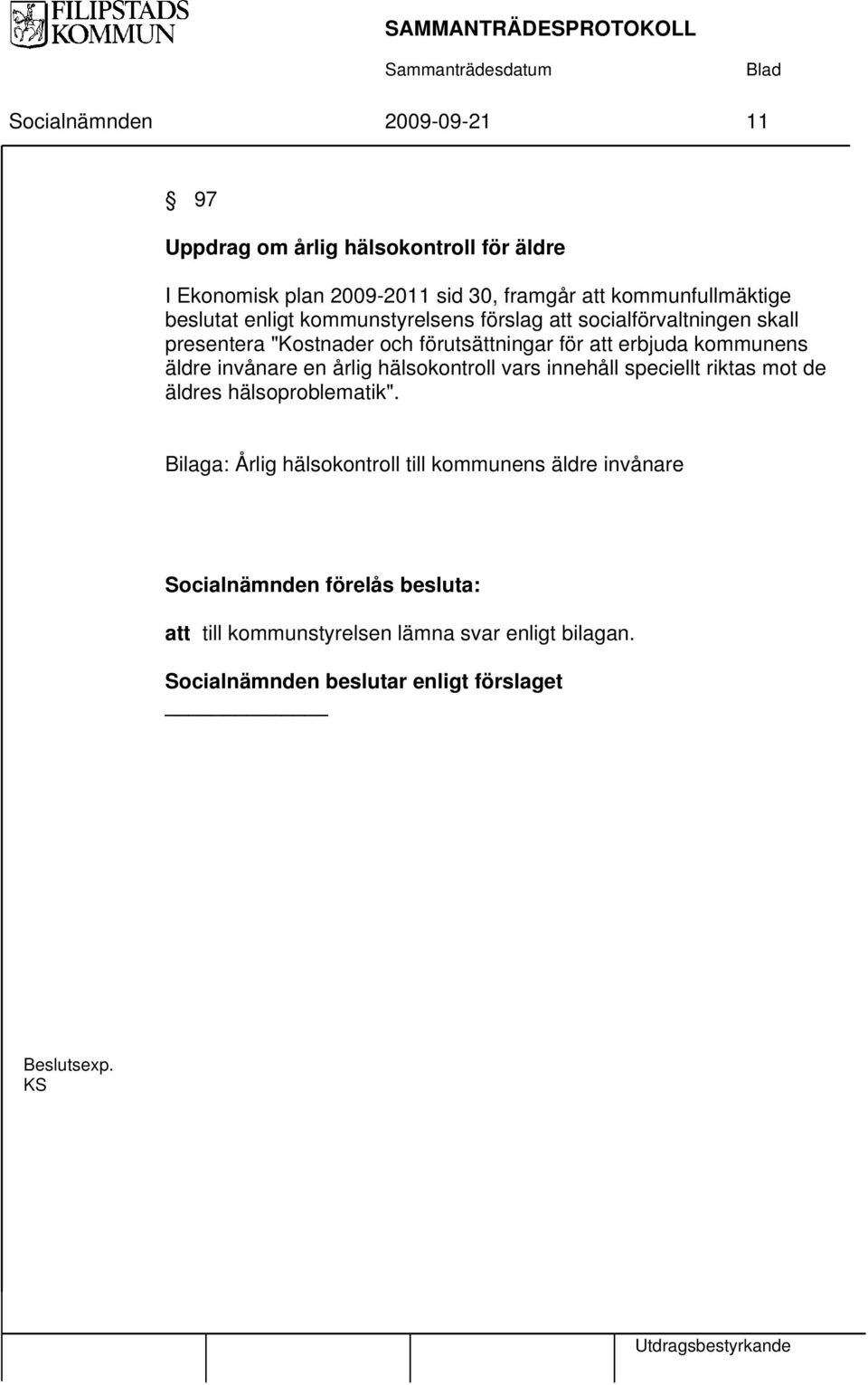 äldre invånare en årlig hälsokontroll vars innehåll speciellt riktas mot de äldres hälsoproblematik".