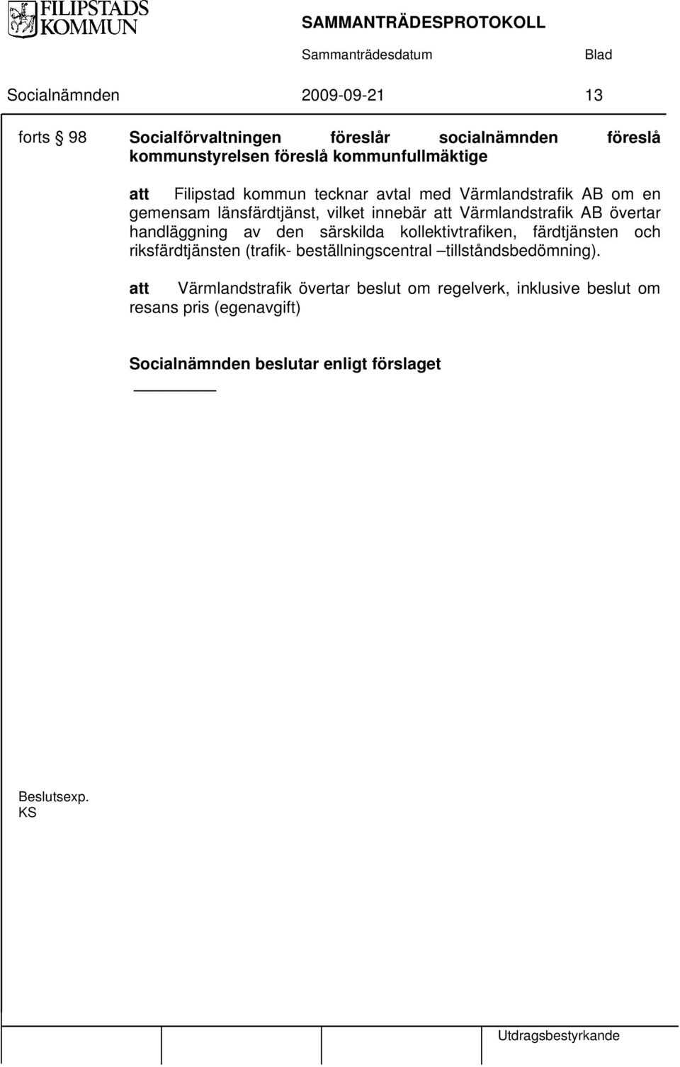 handläggning av den särskilda kollektivtrafiken, färdtjänsten och riksfärdtjänsten (trafik- beställningscentral tillståndsbedömning).