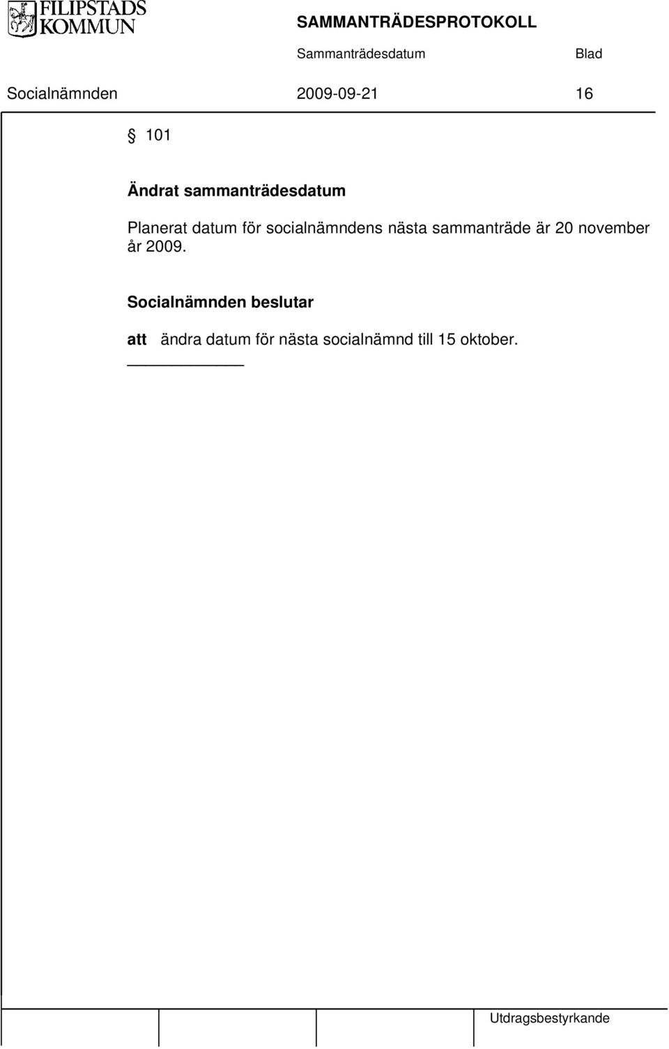 nästa sammanträde är 20 november år 2009.