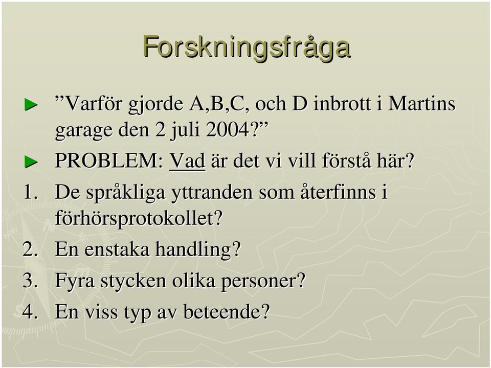 De språkliga yttranden som återfinns i förhörsprotokollet? rsprotokollet?