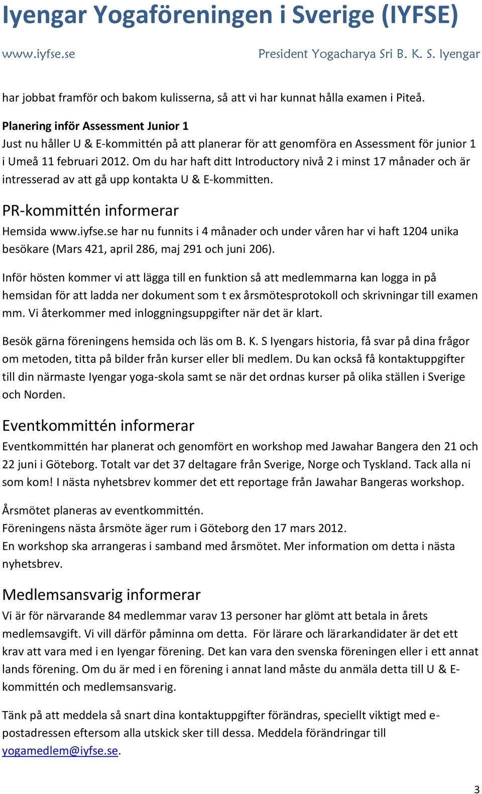 Om du har haft ditt Introductory nivå 2 i minst 17 månader och är intresserad av att gå upp kontakta U & E-kommitten.