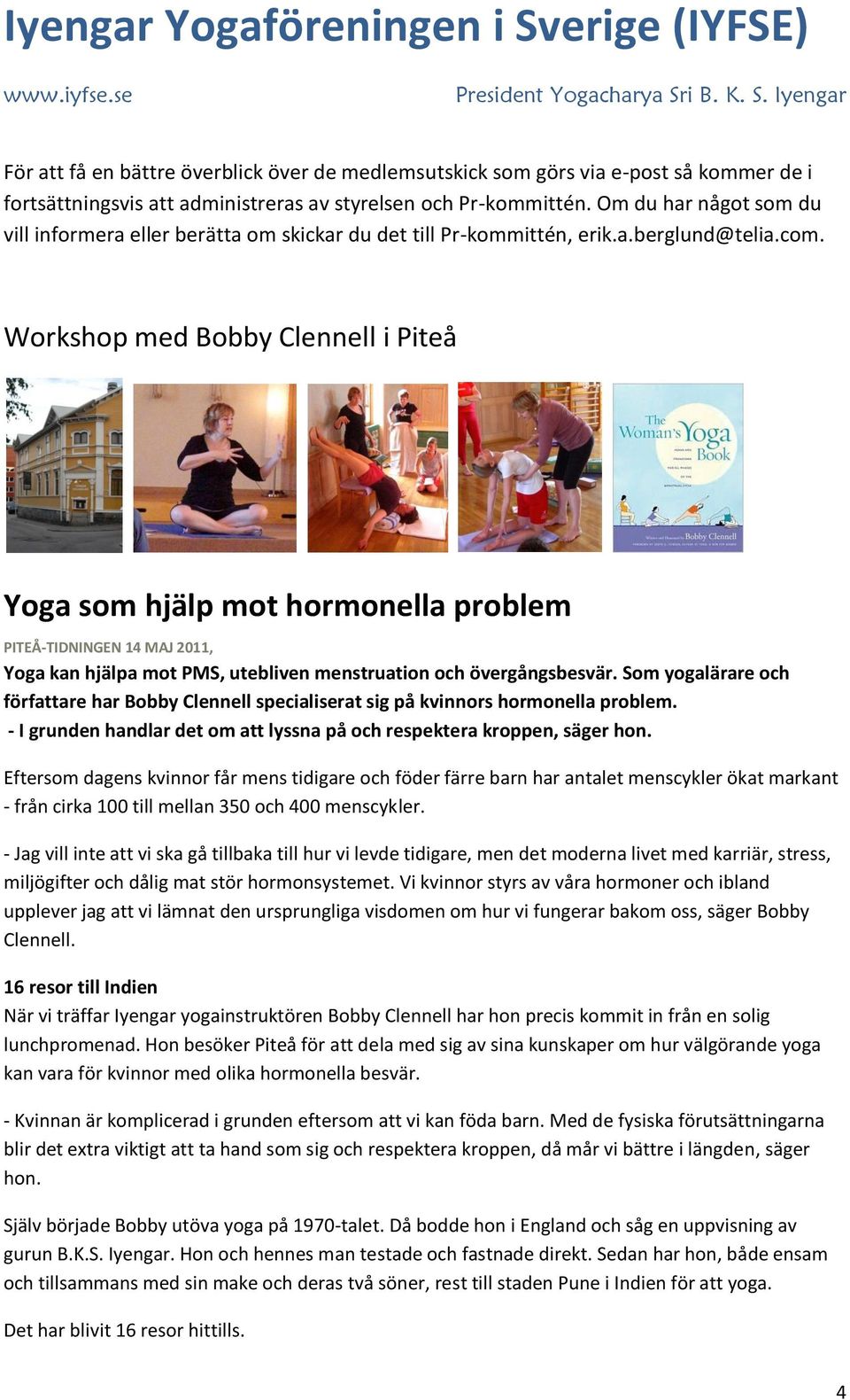 Workshop med Bobby Clennell i Piteå Yoga som hjälp mot hormonella problem PITEÅ-TIDNINGEN 14 MAJ 2011, Yoga kan hjälpa mot PMS, utebliven menstruation och övergångsbesvär.