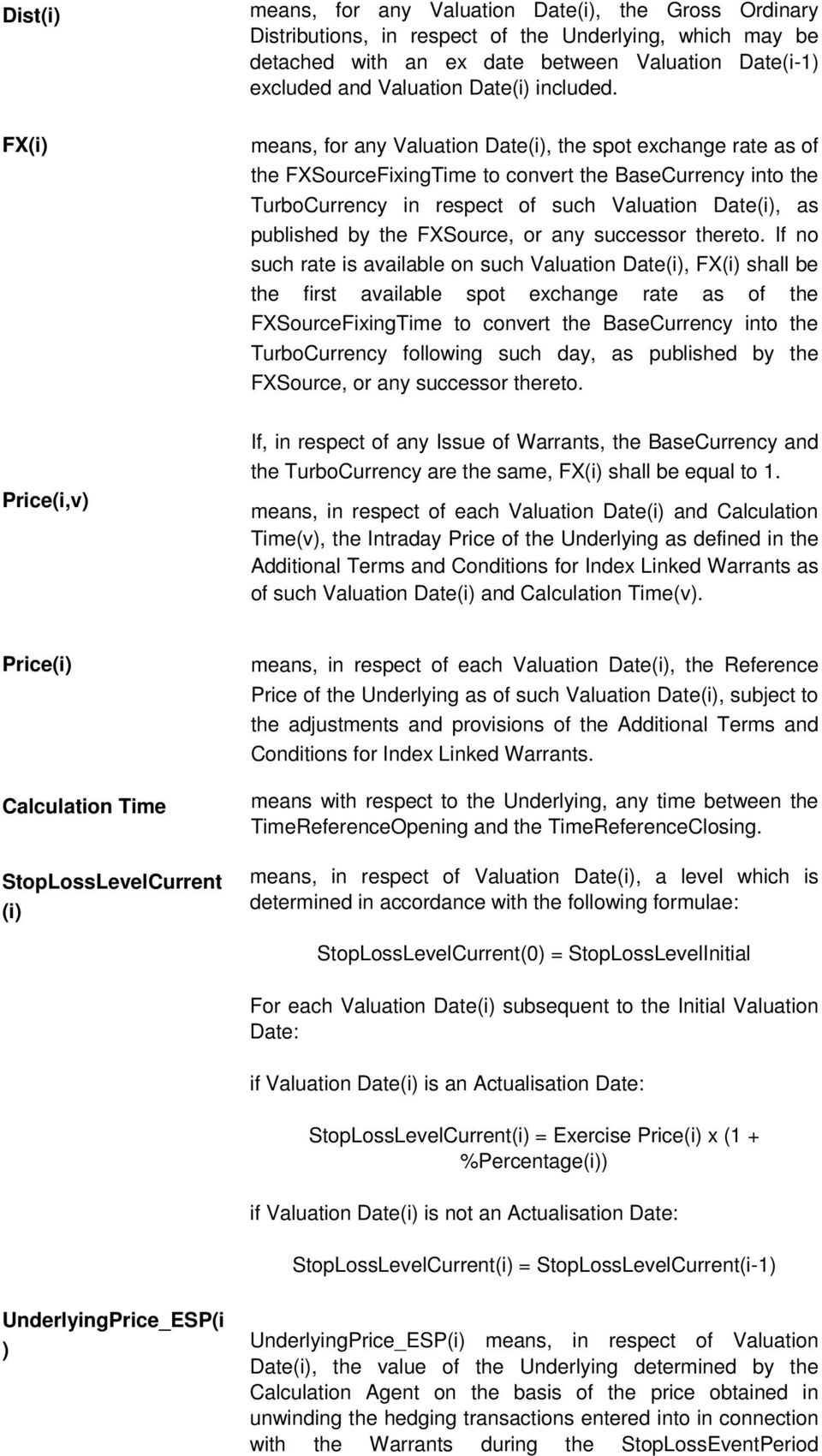 FX(i) means, for any Valuation Date(i), the spot exchange rate as of the FXSourceFixingTime to convert the BaseCurrency into the TurboCurrency in respect of such Valuation Date(i), as published by