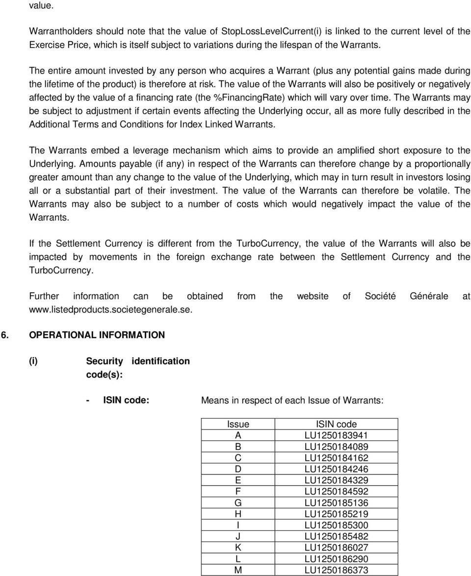 The entire amount invested by any person who acquires a Warrant (plus any potential gains made during the lifetime of the product) is therefore at risk.