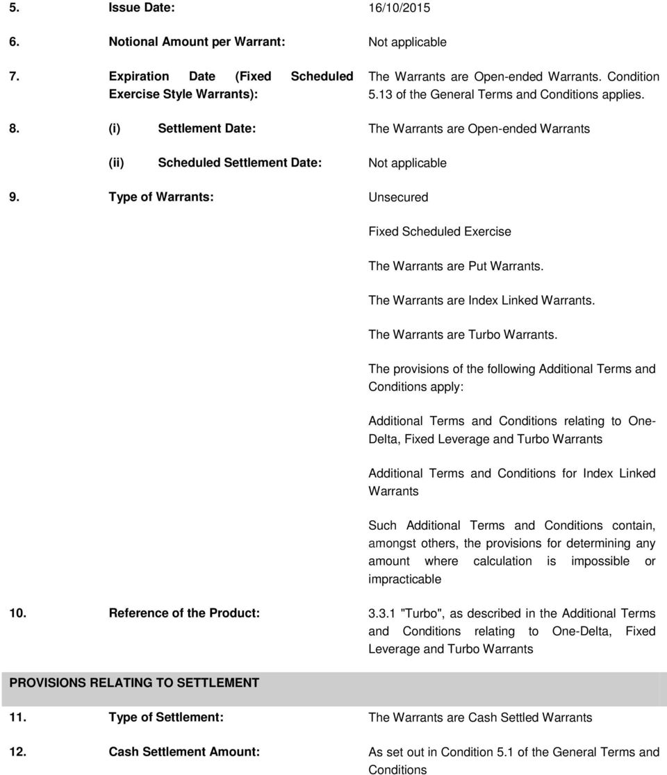 Type of Warrants: Unsecured Fixed Scheduled Exercise The Warrants are Put Warrants. The Warrants are Index Linked Warrants. The Warrants are Turbo Warrants.