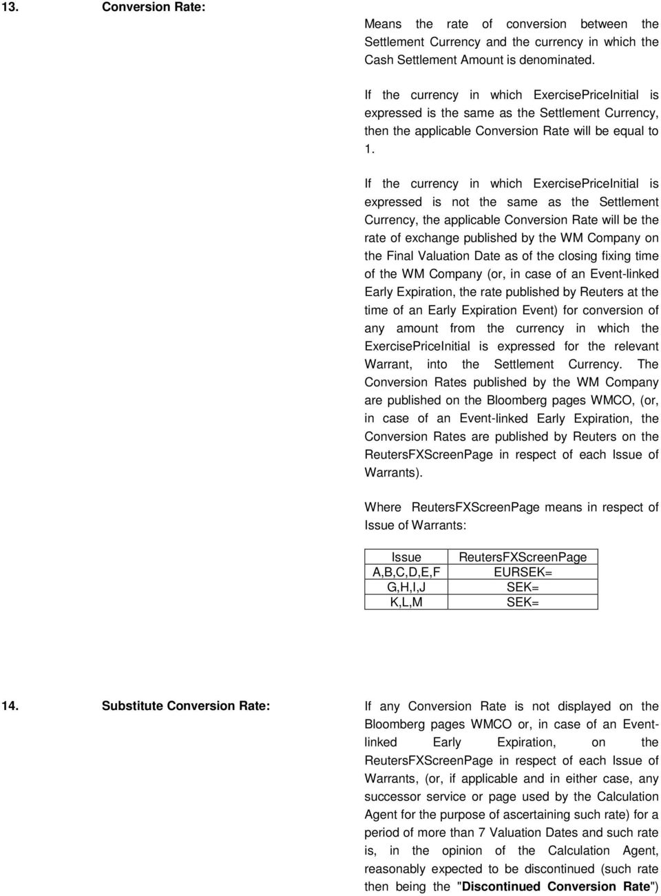 If the currency in which ExercisePriceInitial is expressed is not the same as the Settlement Currency, the applicable Conversion Rate will be the rate of exchange published by the WM Company on the