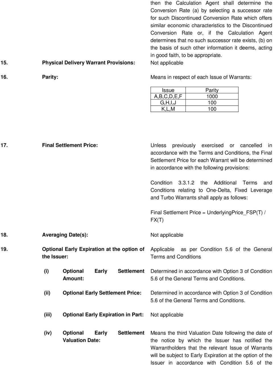 15. Physical Delivery Warrant Provisions: Not applicable 16. Parity: Means in respect of each Issue of Warrants: Issue Parity A,B,C,D,E,F 1000 G,H,I,J 100 K,L,M 100 17.