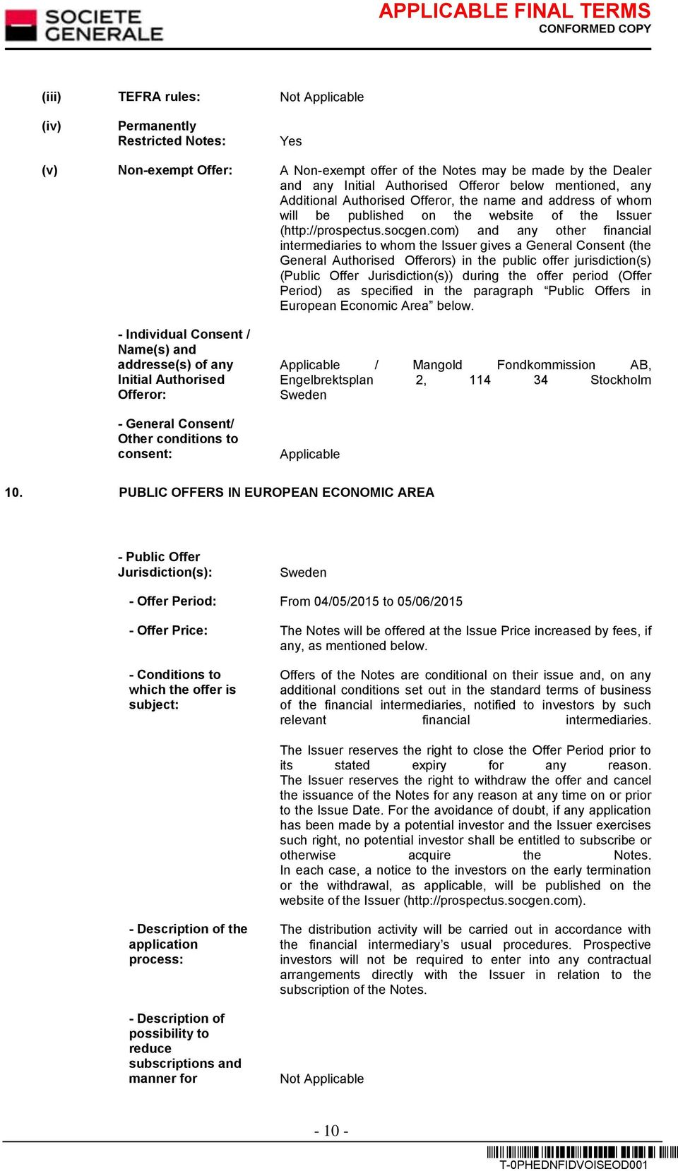 com) and any other financial intermediaries to whom the Issuer gives a General Consent (the General Authorised Offerors) in the public offer jurisdiction(s) (Public Offer Jurisdiction(s)) during the