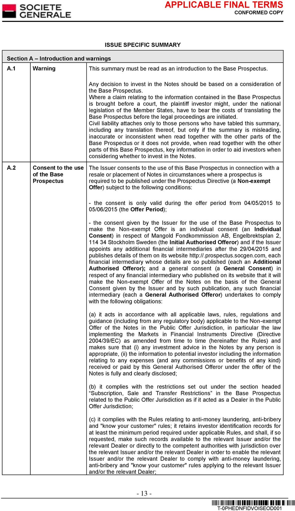 Where a claim relating to the information contained in the Base Prospectus is brought before a court, the plaintiff investor might, under the national legislation of the Member States, have to bear