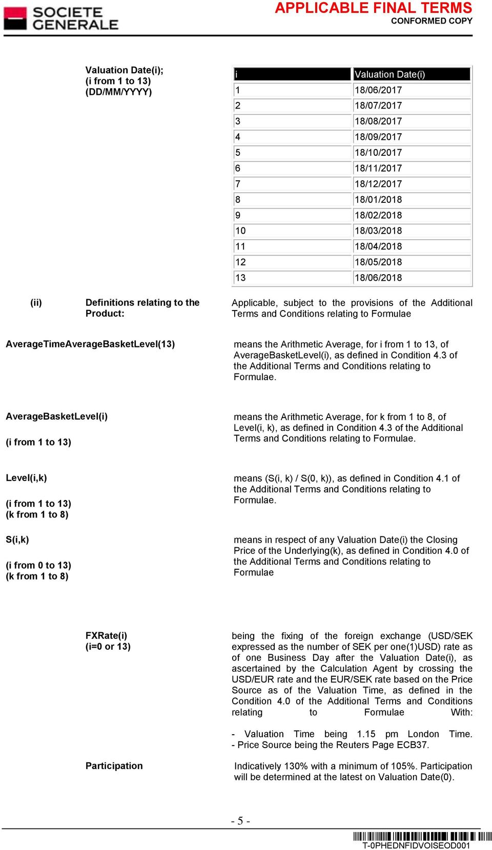 AverageTimeAverageBasketLevel(13) means the Arithmetic Average, for i from 1 to 13, of AverageBasketLevel(i), as defined in Condition 4.3 of the Additional Terms and Conditions relating to Formulae.