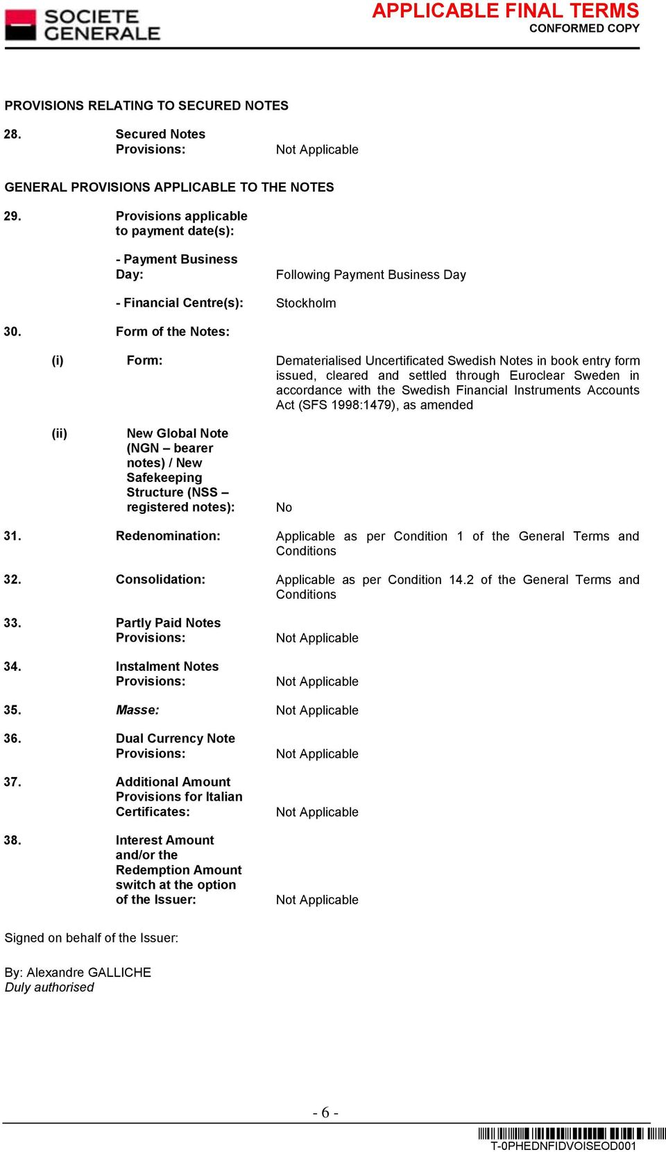 Form of the Notes: (i) Form: Dematerialised Uncertificated Swedish Notes in book entry form issued, cleared and settled through Euroclear Sweden in accordance with the Swedish Financial Instruments