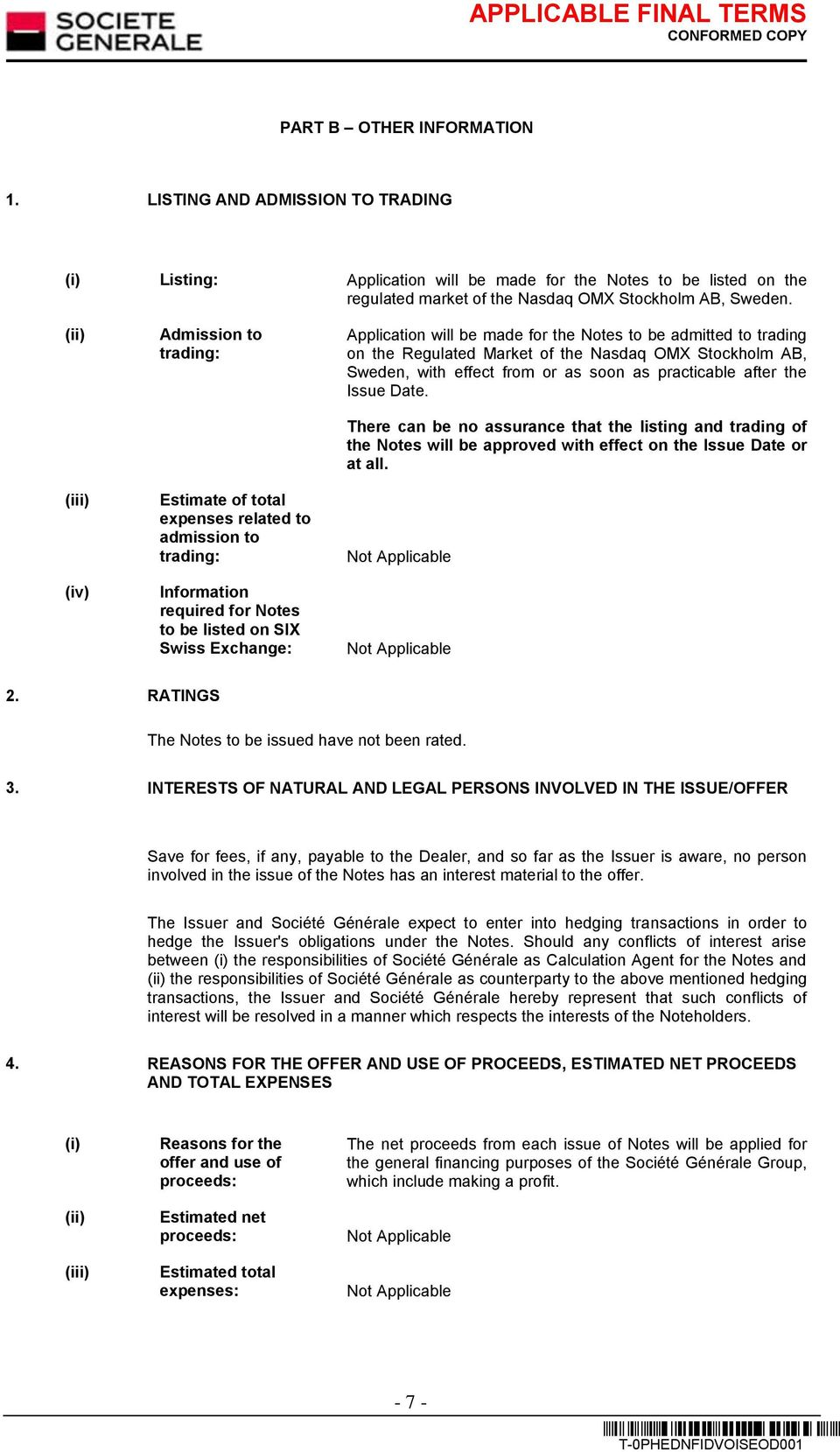 Notes to be admitted to trading on the Regulated Market of the Nasdaq OMX Stockholm AB, Sweden, with effect from or as soon as practicable after the Issue Date.