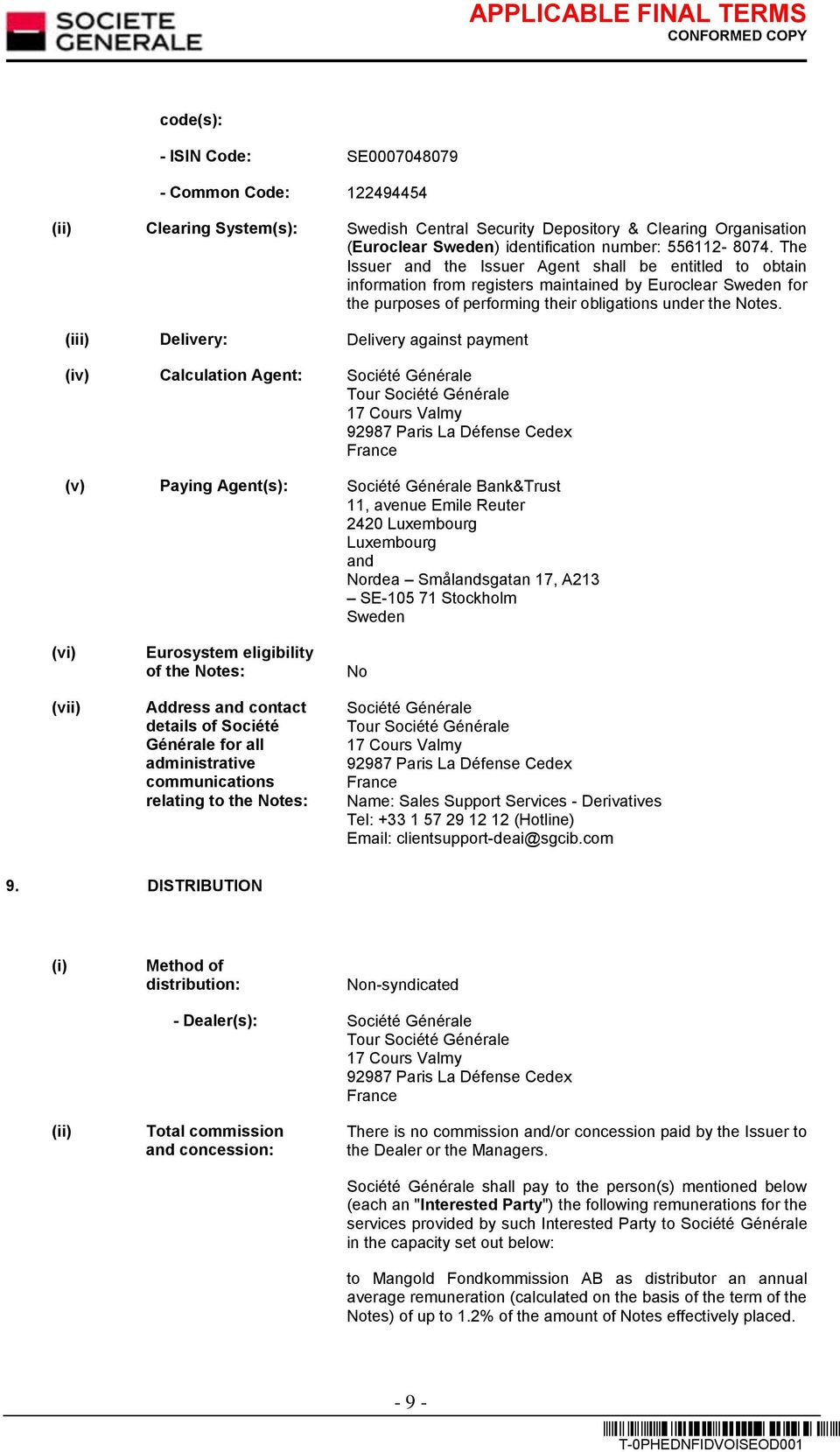 (iii) Delivery: Delivery against payment (iv) Calculation Agent: Société Générale Tour Société Générale 17 Cours Valmy 92987 Paris La Défense Cedex France (v) Paying Agent(s): Société Générale