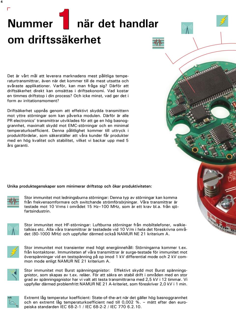 Driftsäkerhet uppnås genom att effektivt skydda transmittern mot yttre störningar som kan påverka modulen.