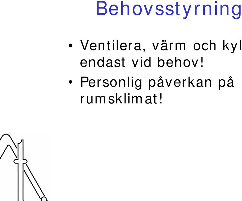 kyl endast vid behov!