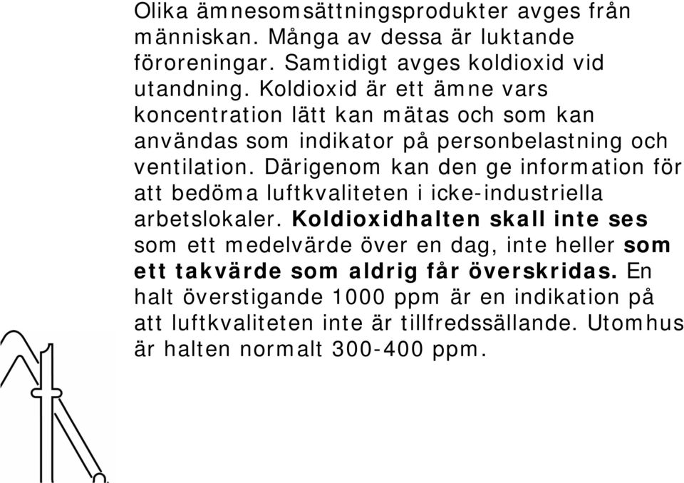 Därigenom kan den ge information för att bedöma luftkvaliteten i icke-industriella arbetslokaler.