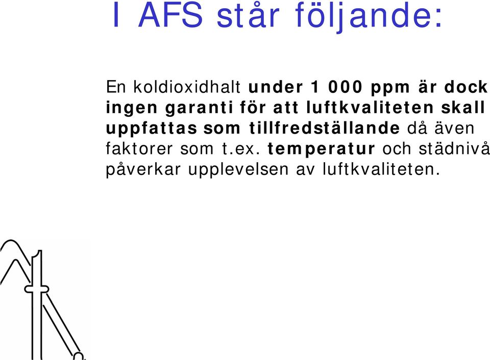 uppfattas som tillfredställande då även faktorer som t.